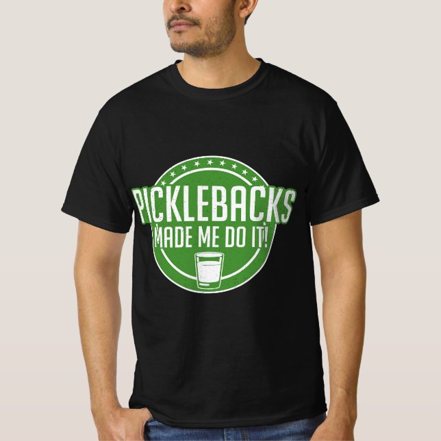 Camiseta Picklebacks Made Me Do It, Funny Pickleback shot  (Anverso)