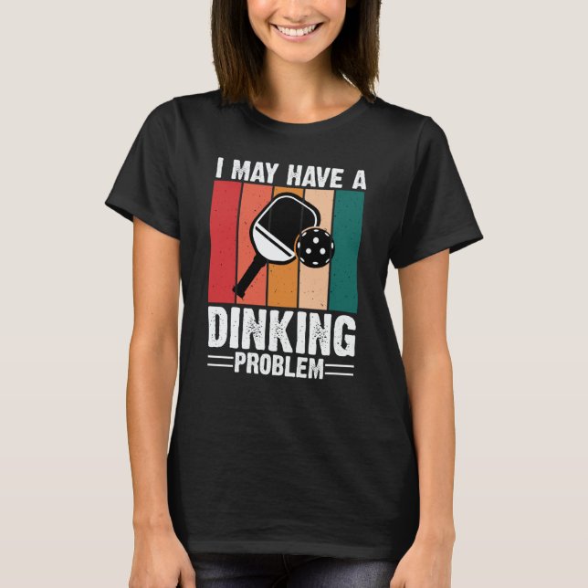 Camiseta Pickleball I May Have A Dinking Problem Retro Vint (Anverso)
