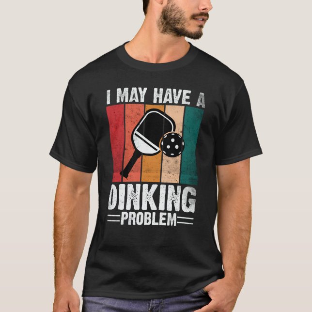 Camiseta Pickleball I May Have A Dinking Problem Retro Vint (Anverso)