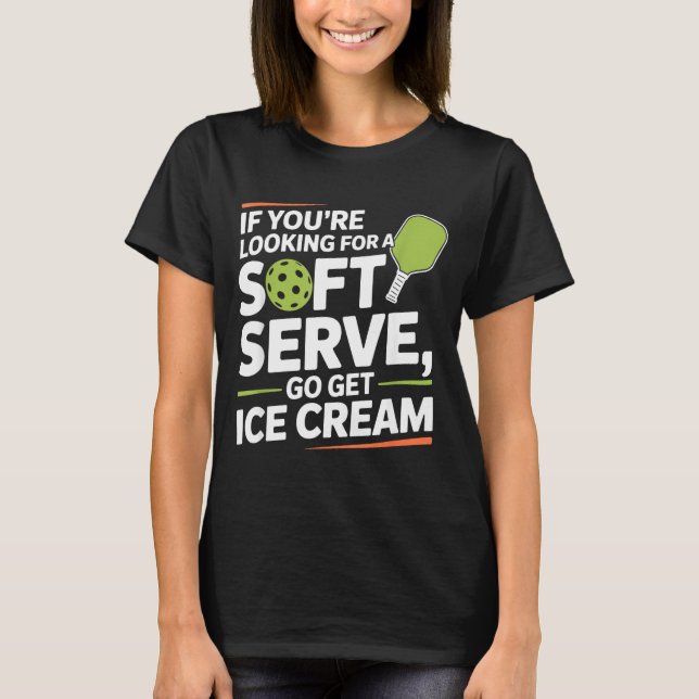 Camiseta Pickleball Player Looking for A Soft Serve Go Get (Anverso)