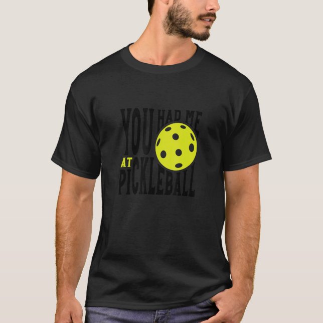 Camiseta Pickleball Player Saying You Had Me At Pickleball (Anverso)