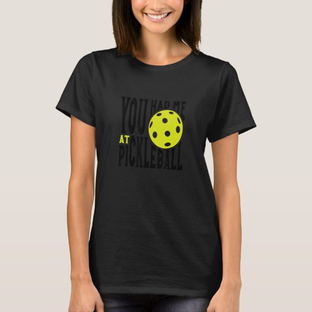 Camiseta Pickleball Player Saying You Had Me At Pickleball (Anverso)