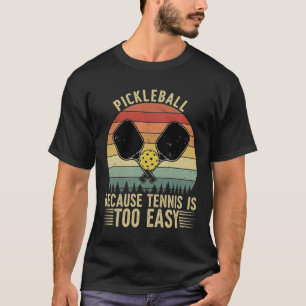 Camiseta PICKLEBALL Porque el tenis es demasiado fácil' - F