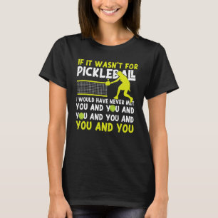 Camiseta Pickleball si no fuera por Pickleball tendría que