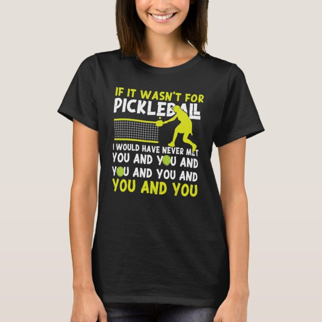 Camiseta Pickleball si no fuera por Pickleball tendría que (Anverso)