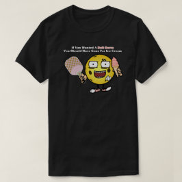 Camiseta Pickleball Si Quieres Un Servicio Suave Ve Por El