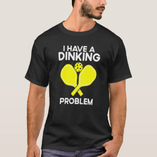 Camiseta Pickleball Tengo Un Problema De Beber
