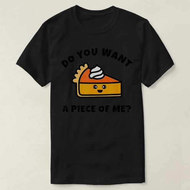 Camiseta Pie de calabaza ¿quieres un trozo de mí gracioso (Diseño del anverso)