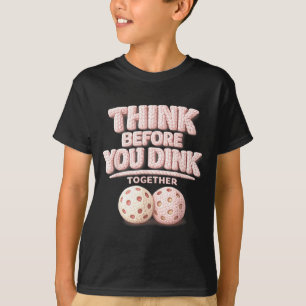 Camiseta Piensa antes de hacer dink juntos tee de picklebal
