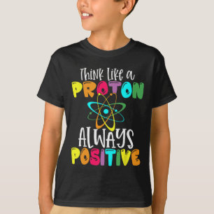 Camiseta Piensa como un protón Mantén una actitud positiva