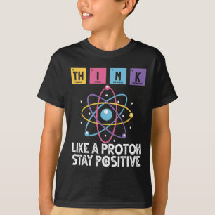 Camiseta Piensa como un protón Mantén una actitud positiva 