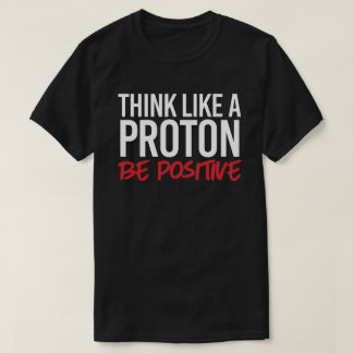 Camiseta Piensa como un protón positivo