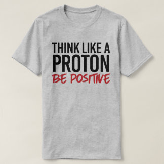 Camiseta Piensa como un protón positivo