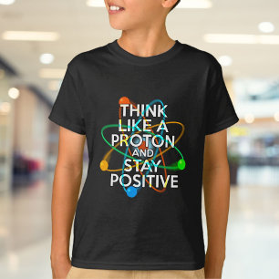 CAMISETA PIENSA COMO UN PROTÓN Y MANTÉN POSITIVO