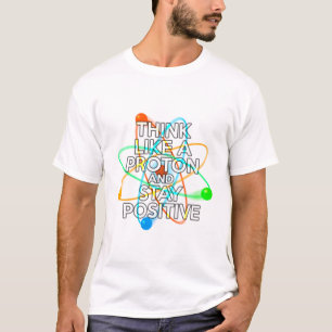 CAMISETA PIENSA COMO UNA PROTON Y MANTÉNGASE POSTIVO