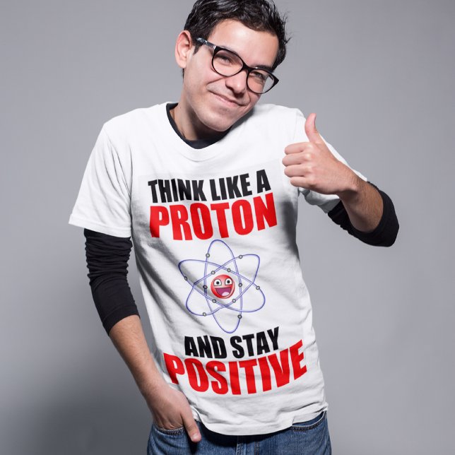 CAMISETA PIENSA COMO UNA PROTONIA Y MANTÉNGASE POSITIVO (Subido por el creador)