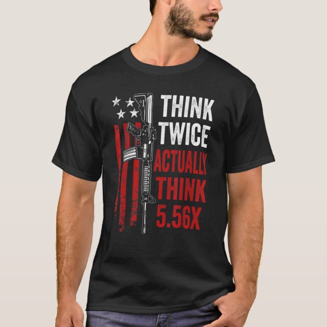 Camiseta Piensa Dos Veces En Realidad 5 56 Ar15 Rifle Gun J (Anverso)