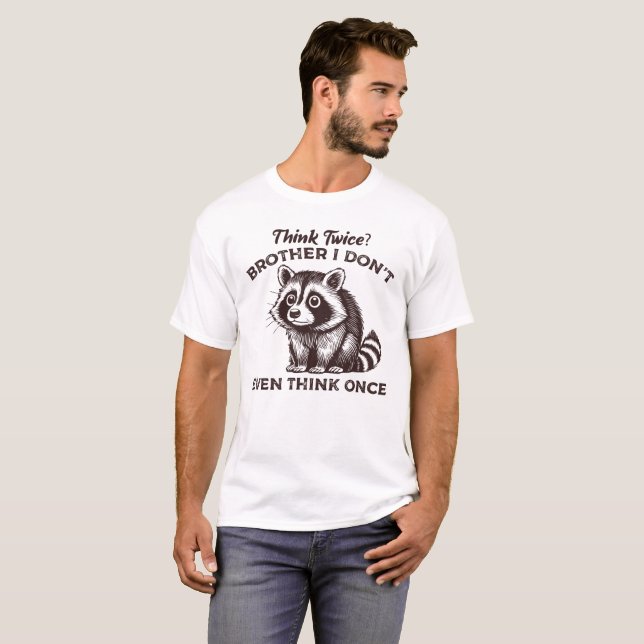 Camiseta Piensa dos veces hermano, ni siquiera, Raccoon Fun (Anverso completo)
