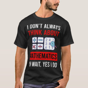 Camiseta Piensa en Matemáticas Matemáticas Matemáticas