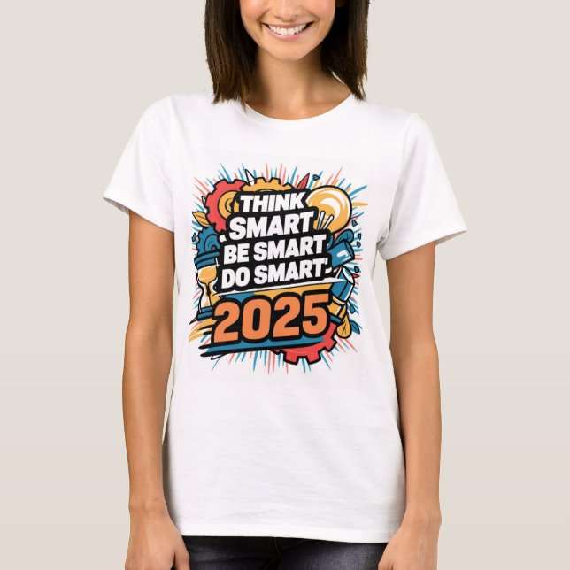 Camiseta Piensa Inteligente, Sé Inteligente, Haz Inteligent (Anverso)