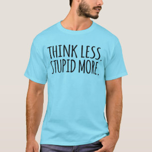 Camiseta Piensa menos Estúpido más
