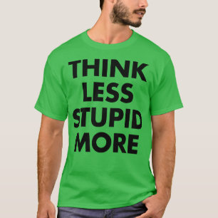 Camiseta Piensa menos Estúpido más 1