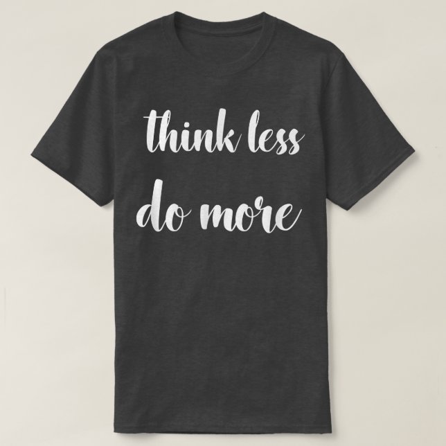 Camiseta Piensa Menos, Haz Una Cita De Motivación Más Inspi (Diseño del anverso)