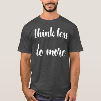 Camiseta Piensa Menos, Haz Una Cita De Motivación Más Inspi