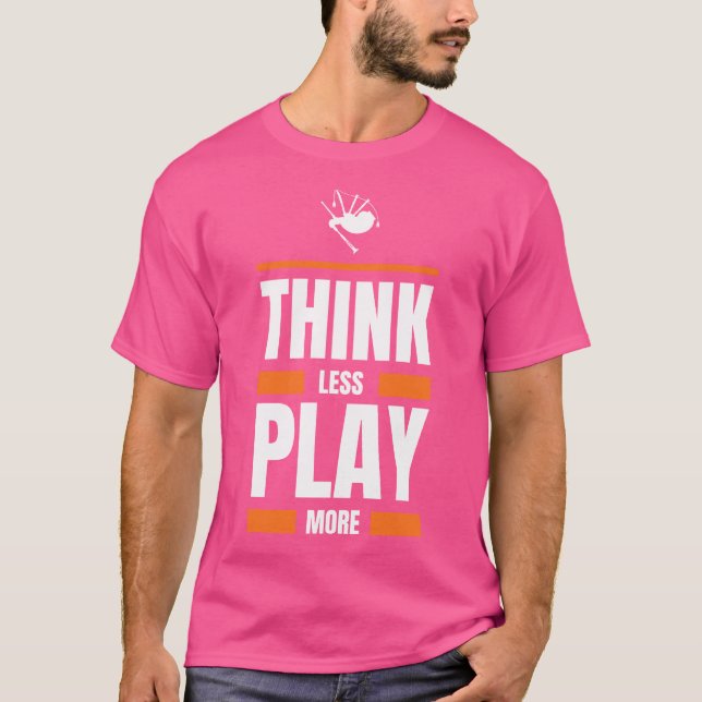 Camiseta Piensa Menos Jugar A Bagpipe Más Gracioso Tee (Anverso)