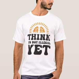 Camiseta Piensa que no es ilegal todavía