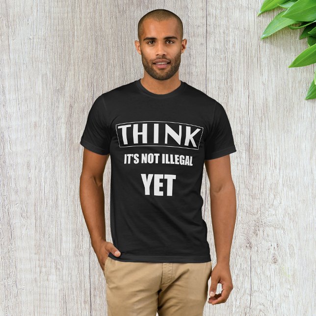 Camiseta Piensa Que Todavía No Es Ilegal (Subido por el creador)