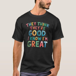 Camiseta Piensan que son buenos, yo sé que soy genial