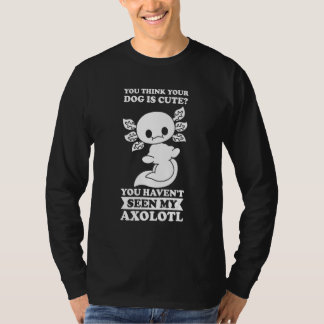 Camiseta Piensas Que Tu Perro Es Cute Axolotl Dueño De Axol