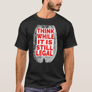 Camiseta Piense, Aunque Todavía Es Legal El Cerebro Antiguo