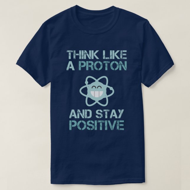 Camiseta Piense como Proton y permanezca divertido positivo (Diseño del anverso)