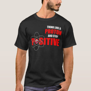 CAMISETA PIENSE COMO PROTON Y PERMANEZCA POSITIVO