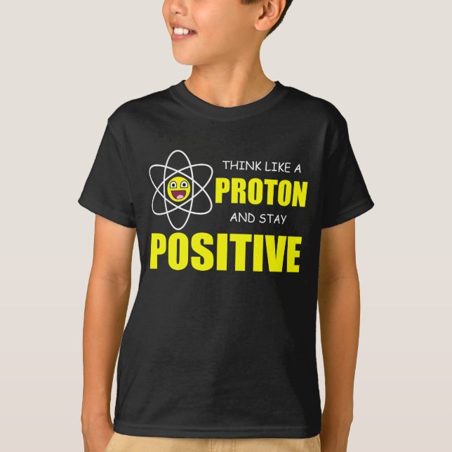 CAMISETA PIENSE COMO PROTON Y PERMANEZCA POSITIVO (Anverso)