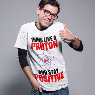 CAMISETA PIENSE COMO PROTON Y PERMANEZCA POSITIVO