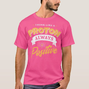 Camiseta Piense como un Proton y siga siendo un nerd positi