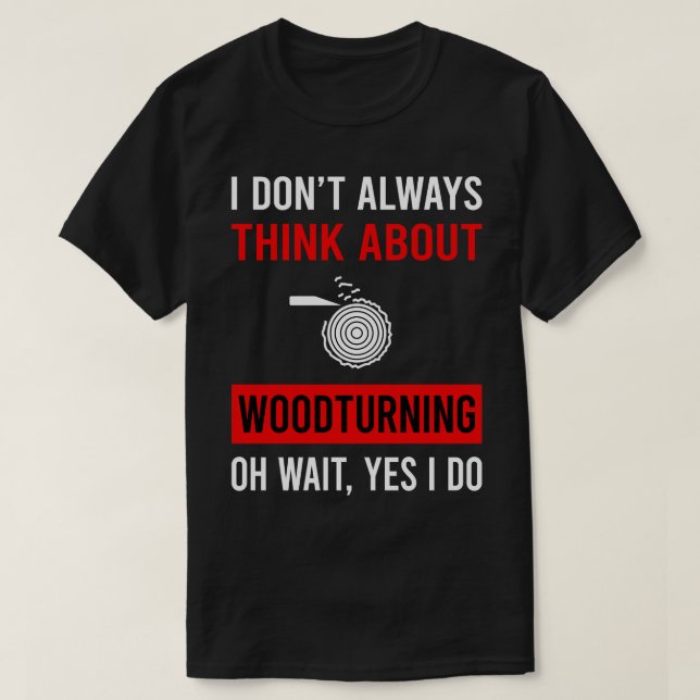 Camiseta Piense en el torneado de madera de madera girando (Diseño del anverso)