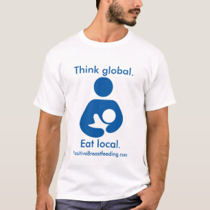 Camiseta Piense global. Coma el Local. Amamantamiento
