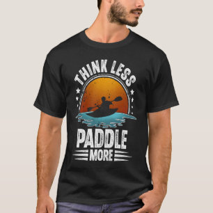 Camiseta Piense menos remo más Kayak Kayaking Kayak Kayak K