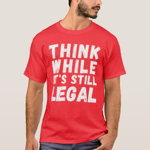 Camiseta Piense mientras sigue siendo legal - divertido con