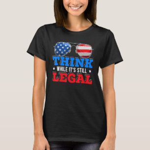 Camiseta Piense mientras todavía es legal la política de la