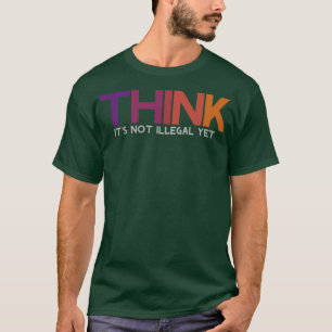 Camiseta Piense que aún no es ilegal