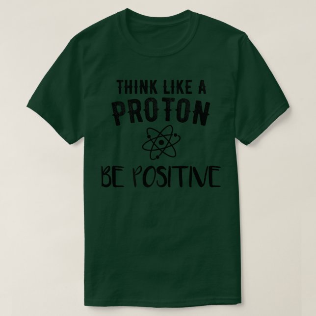 Camiseta Piensen Como Un Átomo De Ciencia Positivo De Proto (Diseño del anverso)