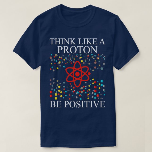 Camiseta Piensen Como Una Proton Que Sea Positivo Para La C (Diseño del anverso)