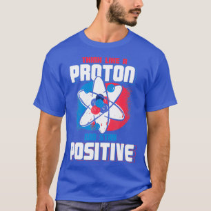 Camiseta Piensen Como Una Proton Y Mantengan La Química Pos