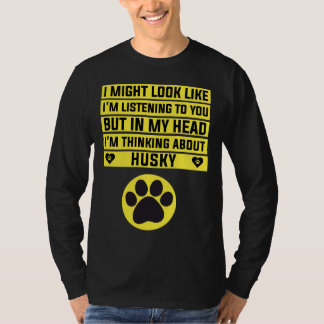 Camiseta Pienso En Husky Funny Husky