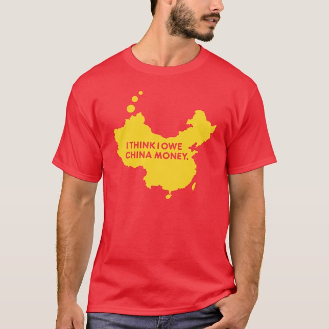 CAMISETA PIENSO QUE DEBO EL DINERO DE CHINA (Anverso)